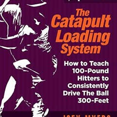 [DOWNLOAD] EPUB 📜 Catapult Loading System: How To Teach 100-Pound Hitters To Consist