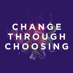 Change through Choosing - 9/1/2024