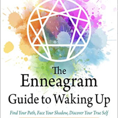 [DOWNLOAD] PDF 📄 The Enneagram Guide to Waking Up: Find Your Path, Face Your Shadow,