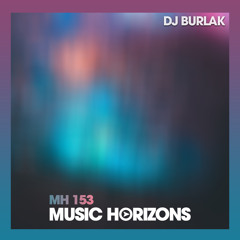 MH 153 - Dj Burlak - Music Horizons @ February 2020