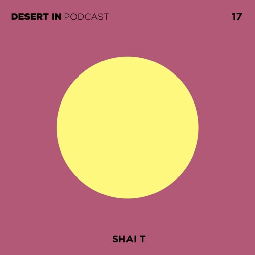 Shai T - Desert In Podcast 17