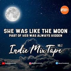 She Was Like The Moon, Part Of Her Was Always Hidden | Indie Mixtape | Music Trends India
