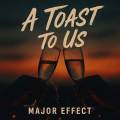 A Toast To Us - Major Effect (prod. Major Effect).wav