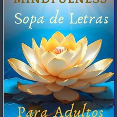 PDF [READ] 📕 Mindfulness Sopa de Letras Conscientes Para Adultos: Un Viaje de Aprendizaje, Atenció
