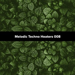 Melodic Techno Heaters 008