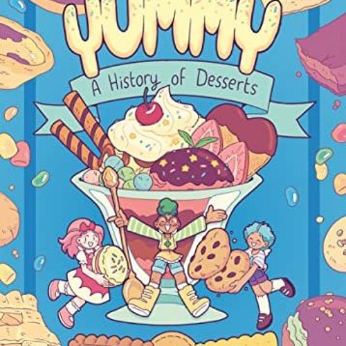VIEW [KINDLE PDF EBOOK EPUB] Yummy: A History of Desserts (A Graphic Novel) by  Victo