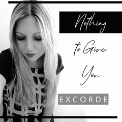 Nothing To Give You (excorde)  NEW RELEASE