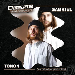 Disturb Weekly Sessions # 50: Gabriel Tonon