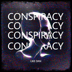 LIKE DAN - CONSPIRACY