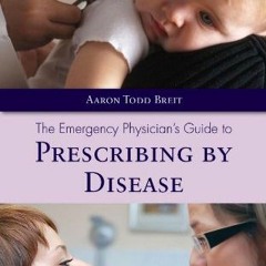 READ PDF 📙 The Emergency Physician's Guide to Prescribing by Disease by  Aaron T. Br