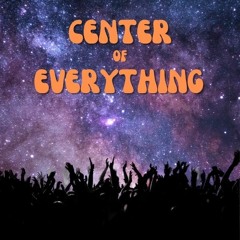 Center Of Everything