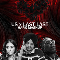 US x LAST LAST (HARK MASHUP) SIDHU MOOSE WALA ft RAJA KUMARI