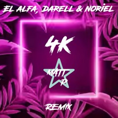 El Alfa, Darell & Noriel - 4k (Matt P Remix)