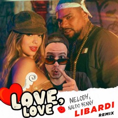 Melody, Naldo Benny Feat Matheus Alves - Love Love  (Libardi Remix Eletro Bandido)