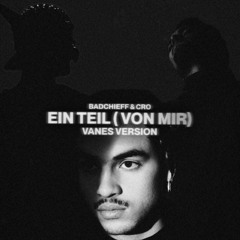 Badchieff & CRO - EIN TEIL (VON MIR) (VANES Version)
