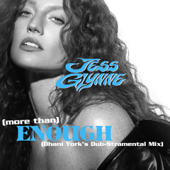 Jess Glynne - (More than) Enough (Dhani York's Dub-Stramental Mix)