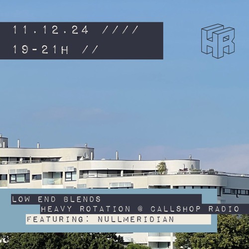 Low End Blends w/ Heavy Rotation & Nullmeridian 11.12.24