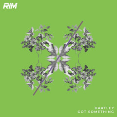 Hartley (UK) - Got Something  [RIM Label]