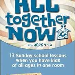 [Read] [EBOOK EPUB KINDLE PDF] All Together Now for Ages 4-12 (Volume 2 Winter): 13 Sunday school le
