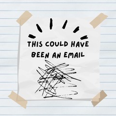 THIS COULD HAVE BEEN AN EMAIL