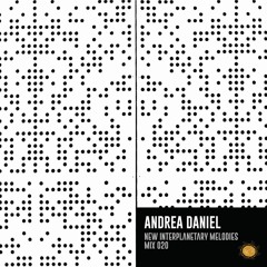 NEW INTERPLANETARY MELODIES MIX 020 : ANDREA DANIEL