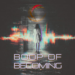 Boop of Becoming - The Boop Brigade