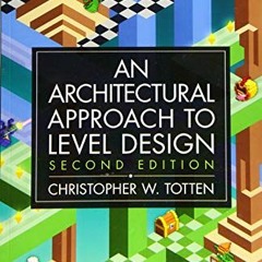 [Access] [KINDLE PDF EBOOK EPUB] Architectural Approach to Level Design: Second editi