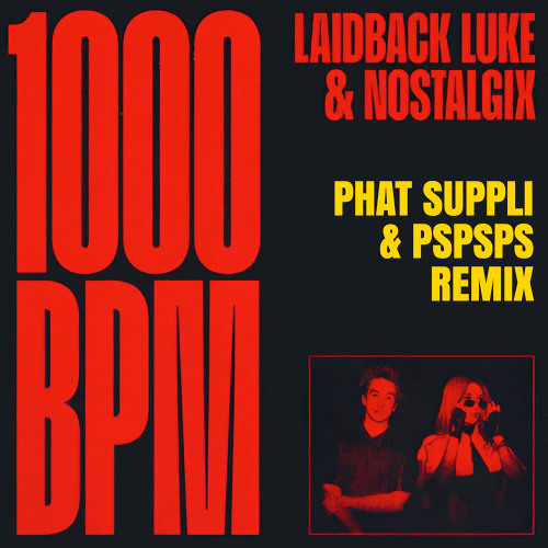 Laidback Luke & Nostalgix - 1000BPM (Phat Suppli x pspsps Remix)