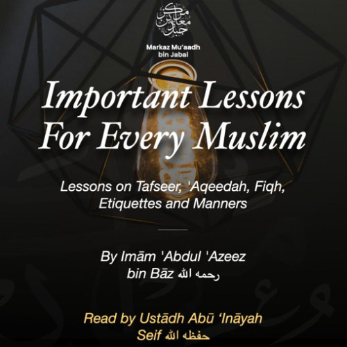 05 - Important Lessons for Every Muslim - By Imam 'Abdul 'Azeez bin Baz رحمه الله - Read by Ustaadh Abu Inayah Seif (حفظه الله)
