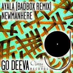 Newmanhere "Ayala" (Badbox Remix) Out on Go Deeva Records Classy