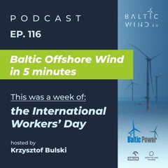 This was a week of the International Workers’ Day in Baltic Sea Offshore Wind [Episode 116]