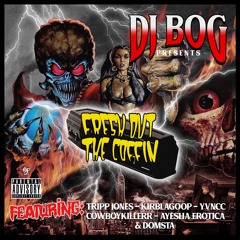 FRESH OUT THE COFFIN ( KIRBLAGOOP-TRIPPJONES-YVNCC-COWBOYKILLERR-DOMSTA&MORE )
