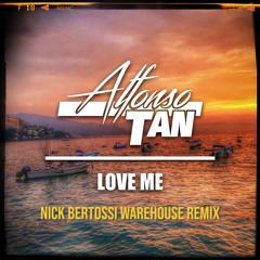 Alfonso Tan - Love Me (Nick Bertossi Warehouse Remix)