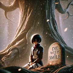 Mikasa's-Die With A Smile(Reimagined) By Lady Gaga & Bruno Mars