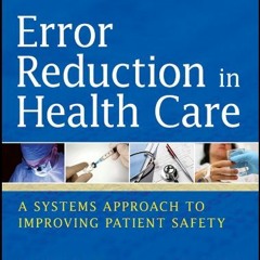[Read] [EBOOK EPUB KINDLE PDF] Error Reduction in Health Care: A Systems Approach to