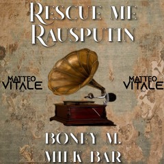 Rescue Me Rasputin ( Matteo Vitale Mashup)