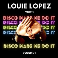 LOUIE LOPEZ Presents DISCO MADE ME DO IT  - VOLUME 1