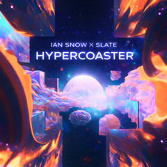 IAN SNOW x SLATE - HYPERCOASTER