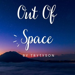 Out Of Space - TryTyson