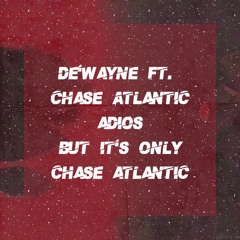 'Adios' except its only Chase Atlantic's verses
