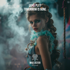 Uchu Plxy - Tomorrow Is Gone (Radio Edit) [Wise Jester Records]