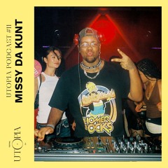 UTOPIA PODCAST #11 - MISSY DA KUNT