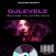DJLEVELZ 420SOUND WELCOME TO LOVERS ROCKl