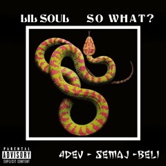 Lil Soul - "So What" ft DMGB DEV x Beli x King Semaj