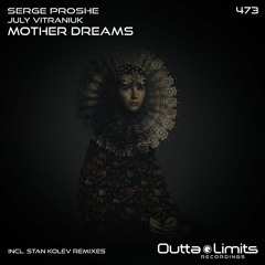 Serge Proshe, July Vitraniuk - Mother Dreams (Original Mix) Exclusive Preview