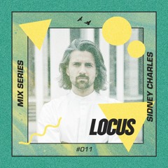 🔺 LOCUS Mix Series #011 - Sidney Charles