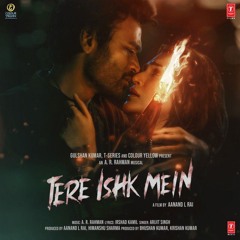 Tere Ishk Mein _ Arijit Singh - A.R. Rahman
