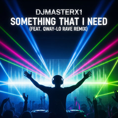 DJMASTERX1  - SOMETHING THAT I NEED - (FEAT. QWAY-LO  RAVE REMIX)