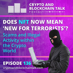 Does NFT now mean New for Terrorists? Scams and Illegal Activity within the Crypto World #136