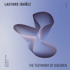 Lautaro Ibañez - The Testimony Of Children (Original Mix)